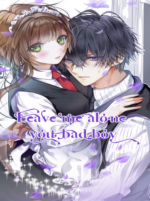 Title details for Leave me alone, you bad boy (Chapter 1-Chapter 50) by iReader - Available